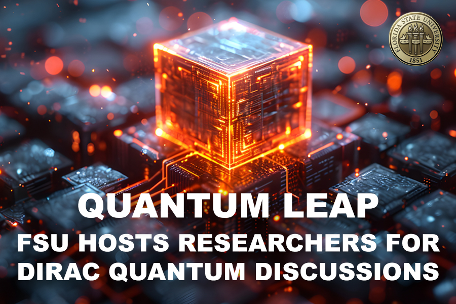 Quantum leap: FSU hosts researchers for Dirac Quantum Discussions